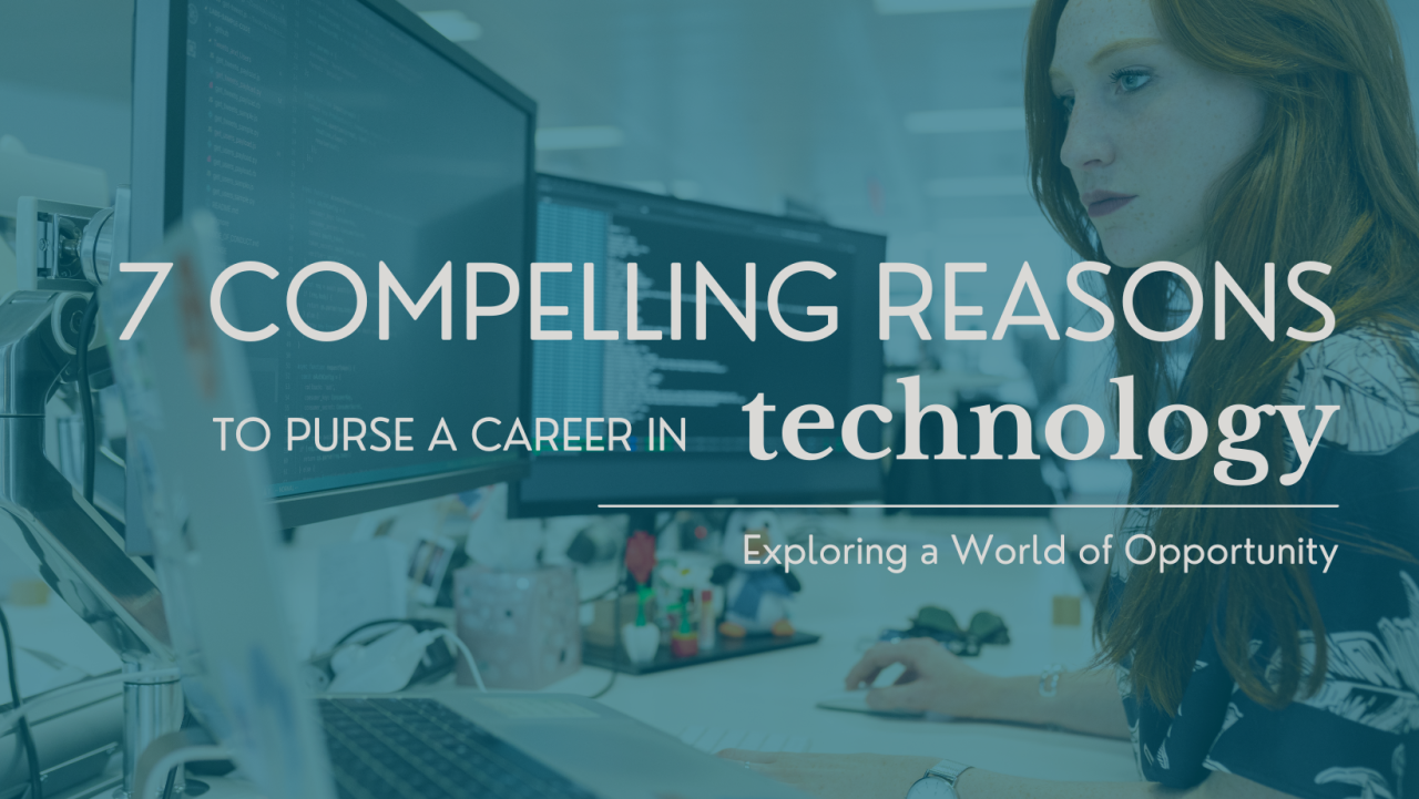 7 Compelling Reasons to Pursue a Career in Technology: Exploring a World of Opportunity